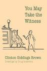 You May Take the Witness By Clinton Giddings Brown Cover Image