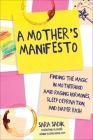 A Mother's Manifesto: Finding the Magic in Motherhood amid Raging Hormones, Sleep Deprivation, and Diaper Rash By Sara Sadik Cover Image