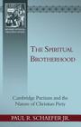 The Spiritual Brotherhood: Cambridge Puritans and the Nature of Christian Piety By Paul Schaefer Cover Image