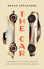 The Car: The Rise and Fall of the Machine That Made the Modern World Cover Image