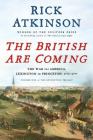 The British Are Coming: The War for America, Lexington to Princeton, 1775-1777 (The Revolution Trilogy #1) By Rick Atkinson, John Sterling (Editor) Cover Image