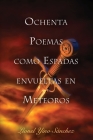 Ochenta Poemas como Espadas envueltas en Meteoros By Lionel Yino Sanchez Cover Image