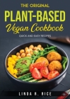 The Original Planted-Based Vegan Cookbook: Quick and Easy Recipes By Linda R Rice Cover Image