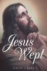 Jesus Wept By Colin Clark Cover Image