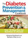 The Diabetes Prevention & Management Cookbook: Your 10-Step Plan for Nutrition & Lifestyle By Johanna Burkhard, Barbara Allan Cover Image