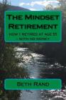 The Mindset Retirement: how I retired at age 55 - with no money By Beth Rand Cover Image