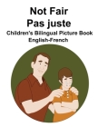 English-French Not Fair / Pas juste Children's Bilingual Picture Book By Suzanne Carlson (Illustrator), Richard Carlson Cover Image