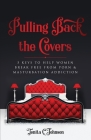 Pulling Back the Covers: 5 Keys to Help Women Break Free from Porn & Masturbation Addiction Cover Image