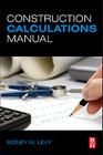 Construction Calculations Manual By Sidney M. Levy Cover Image