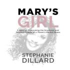Mary's Girl: A Story of Overcoming the Emotional and Spiritual Effects of a Parent's Mental Illness By Stephanie Dillard Cover Image