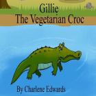 Gillie The Vegetarian Croc By Keashae Edwards (Editor), Charlene Edwards Cover Image