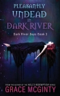 Pleasantly Undead In Dark River By Grace McGinty Cover Image