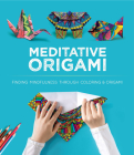 Meditative Origami: Finding Mindfulness Through Coloring and Origami Cover Image