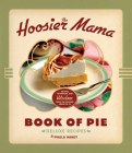 The Hoosier Mama Book of Pie: Recipes, Techniques, and Wisdom from the Hoosier Mama Pie Company By Paula Haney, Allison Scott (With) Cover Image