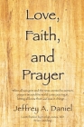 Love, Faith, and Prayer: When all was grim and the news seemed to worsen, prayers around the world came pouring in, letting all know that God w By Jeffrey A. Daniel, Evelyn Jones (Contribution by), Brian Geeding (Other) Cover Image
