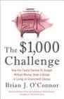 The $1,000 Challenge: How One Family Slashed Its Budget Without Moving Under a Bridge or Living on Gov ernment Cheese By Brian J. O'Connor Cover Image