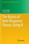 The Basics of Item Response Theory Using R (Statistics for Social and Behavioral Sciences) By Frank B. Baker, Seock-Ho Kim Cover Image