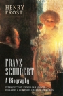 Franz Schubert: A Biography By Henry Frost, William Hadow (Introduction by) Cover Image