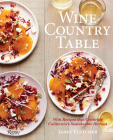 Wine Country Table: With Recipes that Celebrate California's Sustainable Harvest Cover Image