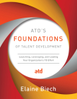 Atd's Foundations of Talent Development: Launching, Leveraging, and Leading Your Organization's TD Effort By Elaine Biech Cover Image
