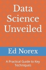 Data Science Unveiled: A Practical Guide to Key Techniques Cover Image