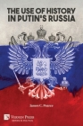 The Use of History in Putin's Russia (Politics) By James C. Pearce Cover Image