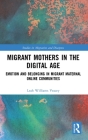 Migrant Mothers in the Digital Age: Emotion and Belonging in Migrant Maternal Online Communities (Studies in Migration and Diaspora) Cover Image