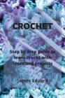 Crochet: step by step guide to learn crocht with ideas and projects Cover Image