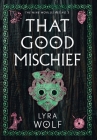 That Good Mischief By Lyra Wolf Cover Image