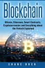 Blockchain: Bitcoin, Ethereum, Smart Contracts, Cryptocurrencies and Everything about the Fintech Explained By Shane Bock Cover Image
