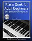 Piano Book for Adult Beginners: Teach Yourself How to Play Famous Piano Songs, Read Music, Theory & Technique (Book & Streaming Video Lessons) Cover Image
