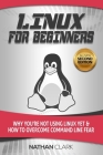 Linux for Beginners: Why You're Not Using Linux yet and How to Overcome Command Line Fear By Nathan Clark Cover Image