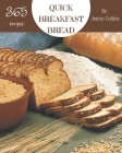 365 Quick Breakfast Bread Recipes: The Best-ever of Quick Breakfast Bread Cookbook By Jenny Collins Cover Image