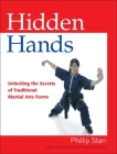 Hidden Hands: Unlocking the Secrets of Traditional Martial Arts Forms Cover Image