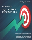 SAP HANA SQL Script Essentials: # Programming Concepts with Examples # Procedures, Functions and AMDP # Case Studies and Practical Solutions # Best Pr By Narayana Varma Cover Image