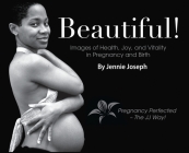Beautiful! Images of Health, Joy, and Vitality in Pregnancy and Birth By Jennie Joseph Cover Image