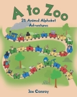 A to Zoo: 26 Animal Alphabet Adventures By Joe Conroy Cover Image