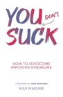 You (don't) Suck: How to Overcome Imposter Syndrome By Max Masure Cover Image