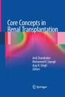 Core Concepts in Renal Transplantation By Anil Chandraker (Editor), Mohamed H. Sayegh (Editor), Ajay K. Singh (Editor) Cover Image