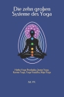 Die zehn großen Systeme des Yoga: Hatha Yoga Pradipika, Jnana Yoga, Karma Yoga, Yoga Vasistha, Raja Yoga Cover Image