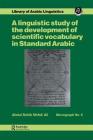 A Linguistic Study of the Development of Scientific Vocabulary in Standard Arabic By Abdul Sahib Mehdi Ali Cover Image