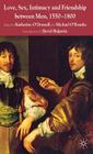 Love, Sex, Intimacy and Friendship Between Men, 1550-1800 By K. O'Donnell (Editor), M. O'Rourke (Editor) Cover Image