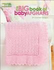 The Big Book of Baby Afghans By Leisure Arts (Manufactured by) Cover Image