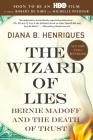 The Wizard of Lies: Bernie Madoff and the Death of Trust By Diana B. Henriques Cover Image