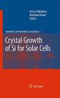 Crystal Growth of Si for Solar Cells (Advances in Materials Research #14) By Kazuo Nakajima (Editor), Noritaka Usami (Editor) Cover Image