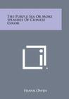 The Purple Sea or More Splashes of Chinese Color By Frank Owen Cover Image