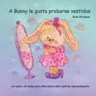 A Bunny le gusta probarse vestidos: Un cuento de hadas para niñas sobre cómo vestirse adecuadamente By Keta Hirusava Cover Image