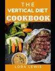 The Vertical Diet Cookbook: Learn Tons Of Vertical Diet Recipes For Weight Loss And Muscle Gains By Lora Lewis Cover Image