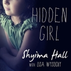 Hidden Girl: The True Story of a Modern-Day Child Slave By Shyima Hall, Lisa Wysocky, Robin Eller (Read by) Cover Image