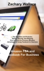 Amazon FBA and Facebook For Business: The Algorithm and Products; Selling, Winning, and Shipping How to Avoid the Common Mistakes Advantages of Using By Zachary Wallace Cover Image